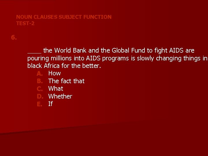 NOUN CLAUSES SUBJECT FUNCTION TEST-2 6. ____ the World Bank and the Global Fund