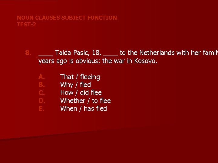 NOUN CLAUSES SUBJECT FUNCTION TEST-2 8. ____ Taida Pasic, 18, ____ to the Netherlands