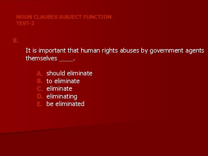 NOUN CLAUSES SUBJECT FUNCTION TEST-2 9. It is important that human rights abuses by