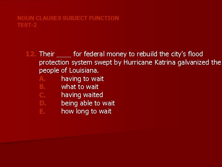 NOUN CLAUSES SUBJECT FUNCTION TEST-2 12. Their ____ for federal money to rebuild the