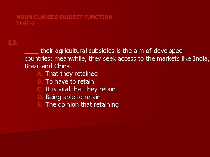 NOUN CLAUSES SUBJECT FUNCTION TEST-2 13. ____ their agricultural subsidies is the aim of