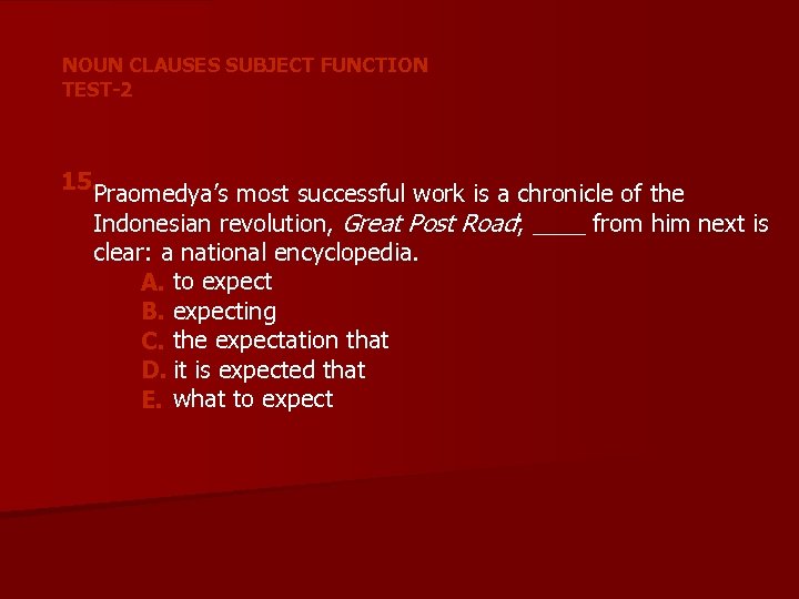 NOUN CLAUSES SUBJECT FUNCTION TEST-2 15. Praomedya’s most successful work is a chronicle of