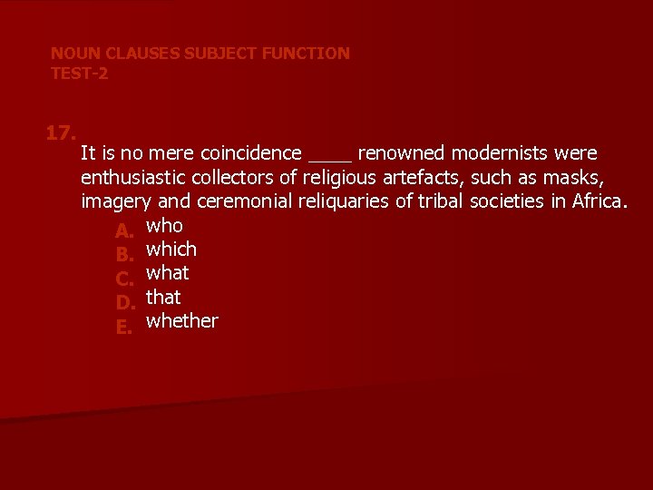 NOUN CLAUSES SUBJECT FUNCTION TEST-2 17. It is no mere coincidence ____ renowned modernists