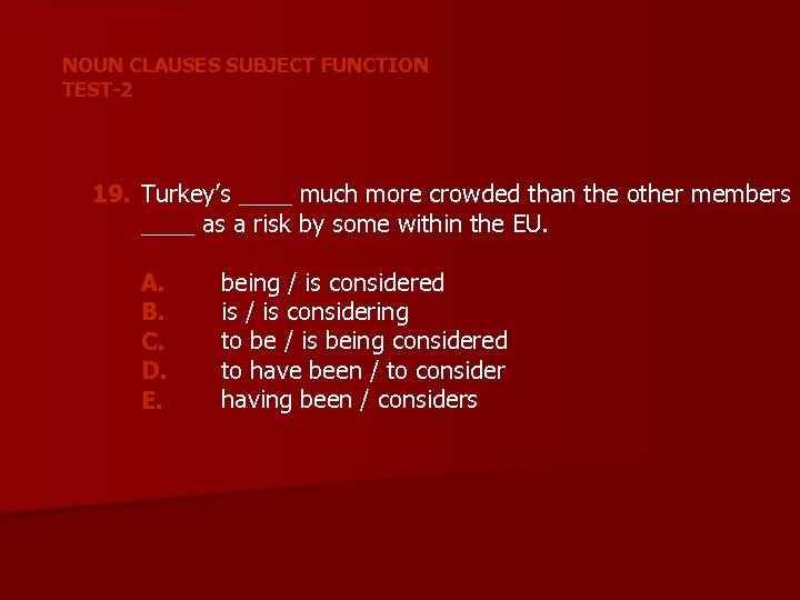 NOUN CLAUSES SUBJECT FUNCTION TEST-2 19. Turkey’s ____ much more crowded than the other