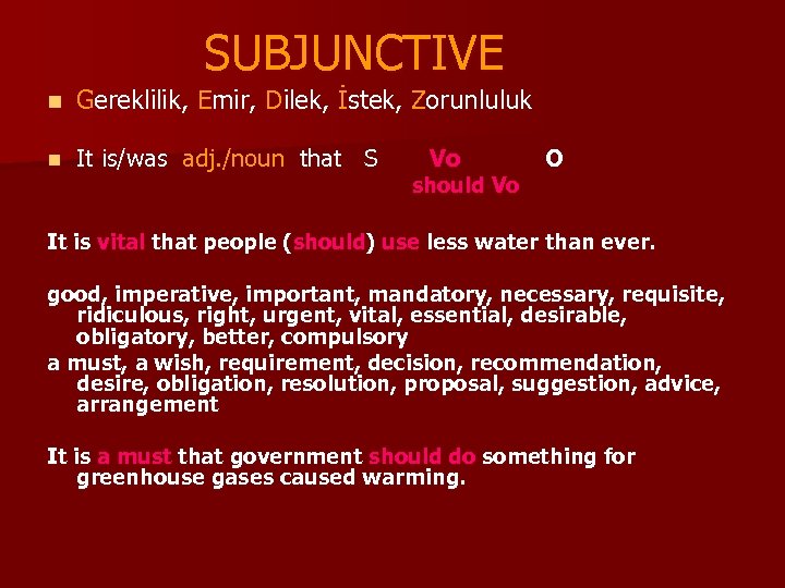 SUBJUNCTIVE n Gereklilik, Emir, Dilek, İstek, Zorunluluk n It is/was adj. /noun that S