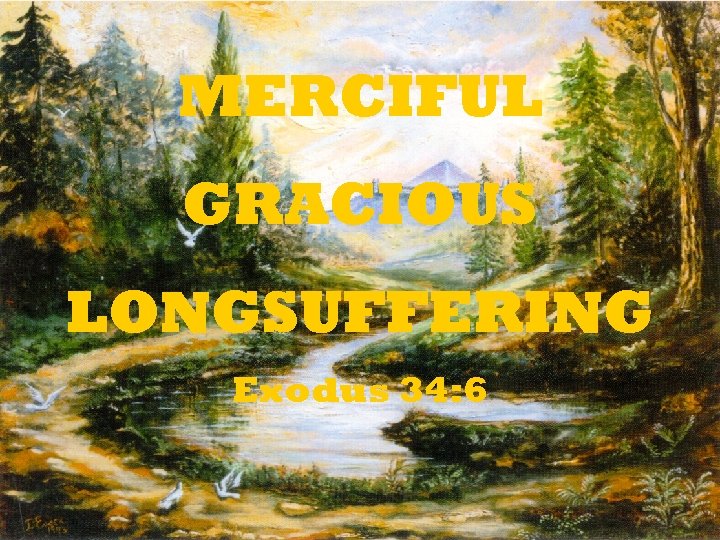 MERCIFUL GRACIOUS LONGSUFFERING Exodus 34: 6 