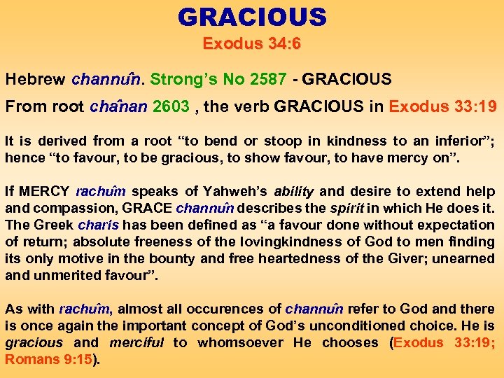 GRACIOUS Exodus 34: 6 Hebrew channu n. Strong’s No 2587 - GRACIOUS From root