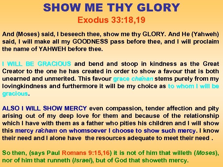 SHOW ME THY GLORY Exodus 33: 18, 19 And (Moses) said, I beseech thee,