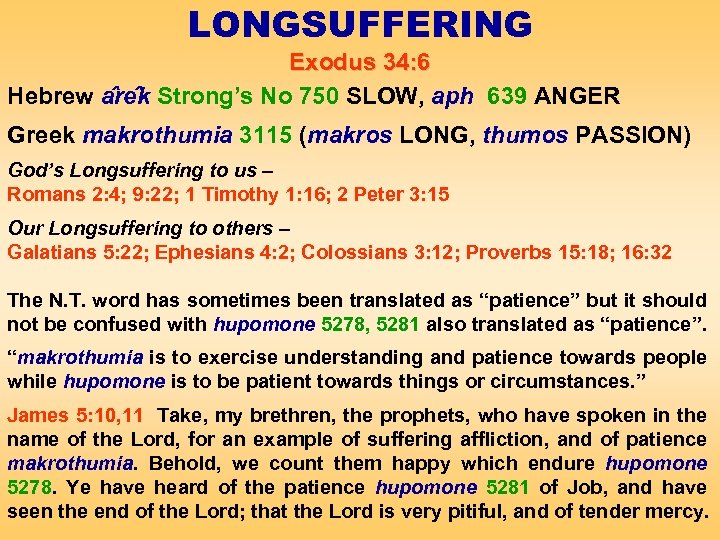 LONGSUFFERING Exodus 34: 6 Hebrew a re k Strong’s No 750 SLOW, aph 639