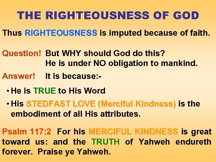 THE RIGHTEOUSNESS OF GOD Thus RIGHTEOUSNESS is imputed because of faith. Question! But WHY