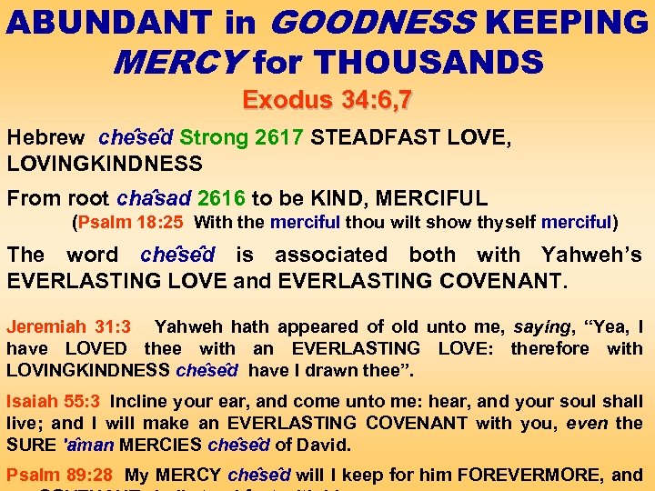 ABUNDANT in GOODNESS KEEPING MERCY for THOUSANDS Exodus 34: 6, 7 Hebrew che se