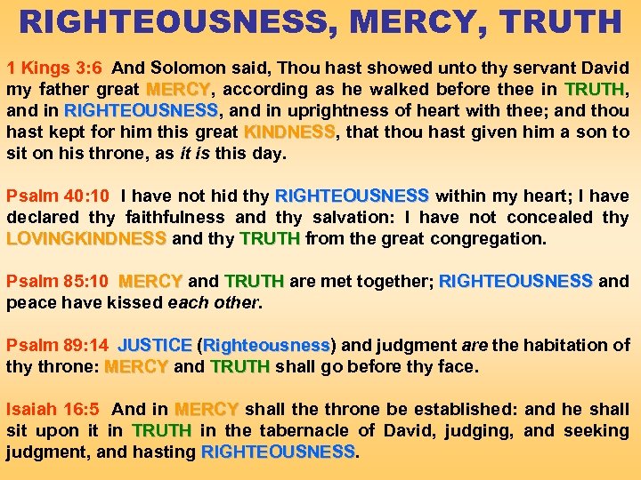 RIGHTEOUSNESS, MERCY, TRUTH 1 Kings 3: 6 And Solomon said, Thou hast showed unto