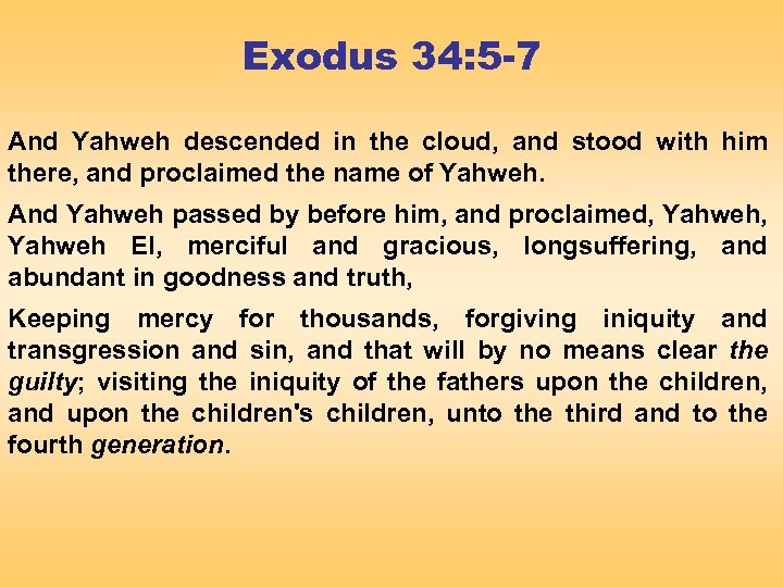 Exodus 34: 5 -7 And Yahweh descended in the cloud, and stood with him