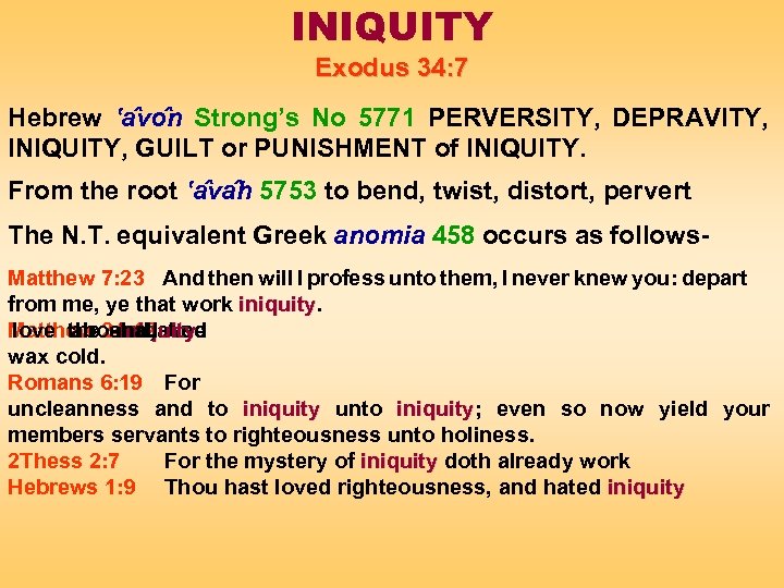 INIQUITY Exodus 34: 7 Hebrew ‛a vo n Strong’s No 5771 PERVERSITY, DEPRAVITY, INIQUITY,