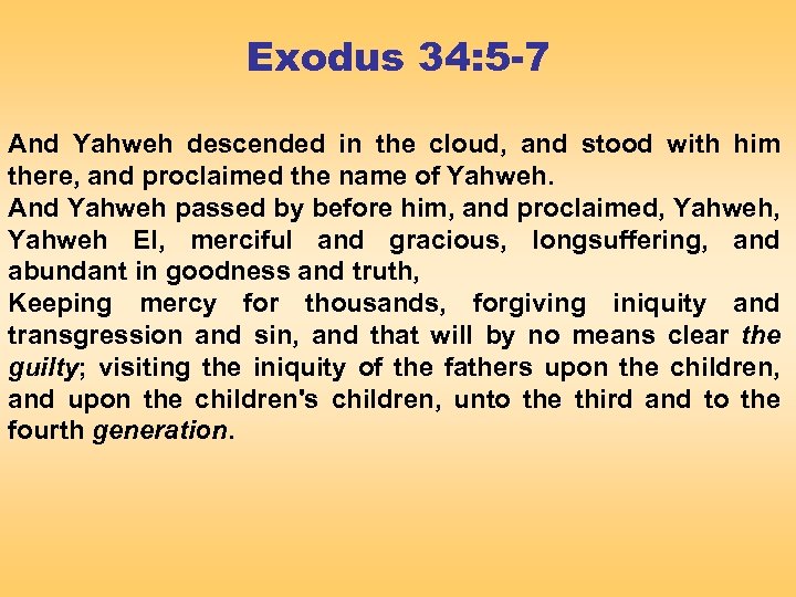 Exodus 34: 5 -7 And Yahweh descended in the cloud, and stood with him