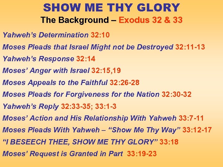 SHOW ME THY GLORY The Background – Exodus 32 & 33 Yahweh’s Determination 32: