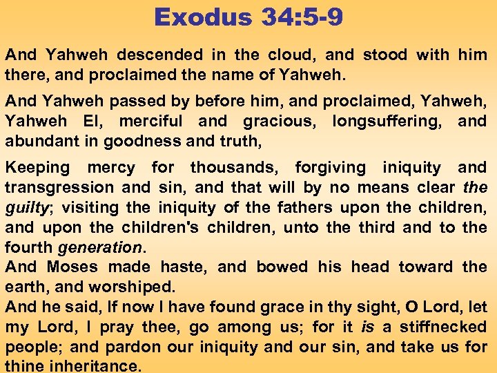 Exodus 34: 5 -9 And Yahweh descended in the cloud, and stood with him