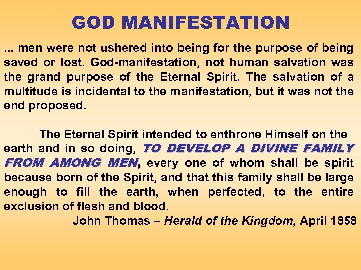 GOD MANIFESTATION. . . men were not ushered into being for the purpose of