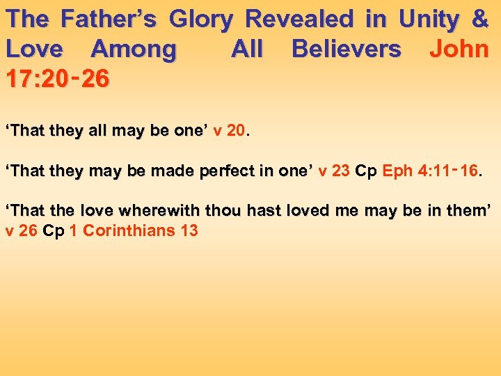 The Father’s Glory Revealed in Unity & Love Among All Believers John 17: 20‑