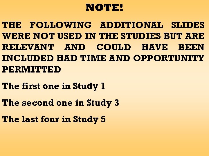 NOTE! THE FOLLOWING ADDITIONAL SLIDES WERE NOT USED IN THE STUDIES BUT ARE RELEVANT