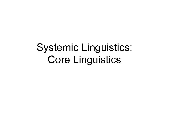 Systemic Linguistics: Core Linguistics 