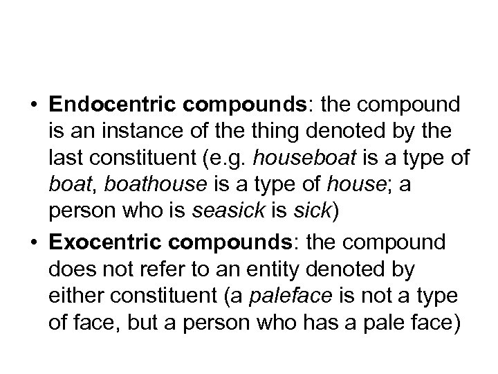  • Endocentric compounds: the compound is an instance of the thing denoted by