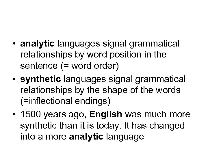  • analytic languages signal grammatical relationships by word position in the sentence (=