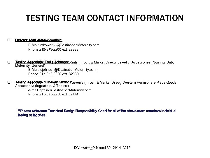 TESTING TEAM CONTACT INFORMATION q Director: Mari Alessi-Kowalski: E-Mail: mkowalski@Destination. Maternity. com Phone 215