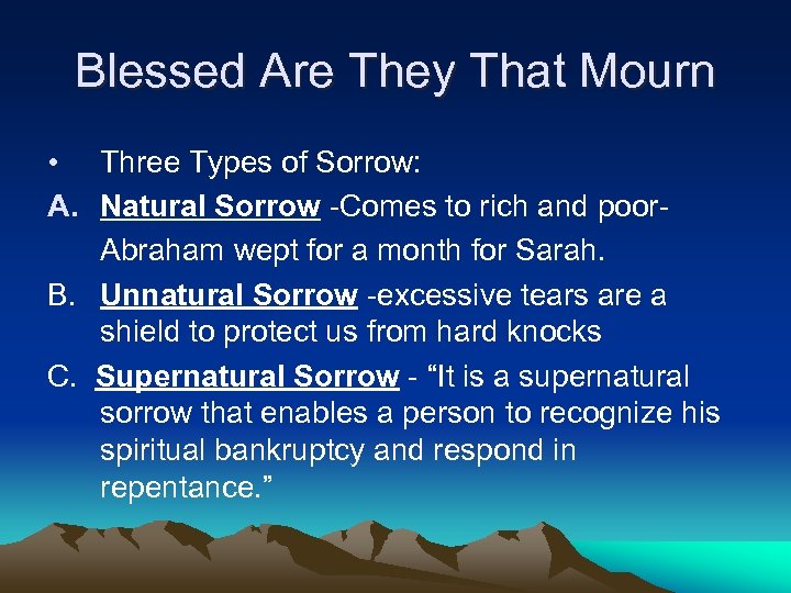 Blessed Are They That Mourn • Three Types of Sorrow: A. Natural Sorrow -Comes