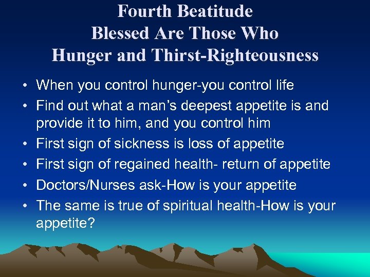 Fourth Beatitude Blessed Are Those Who Hunger and Thirst-Righteousness • When you control hunger-you