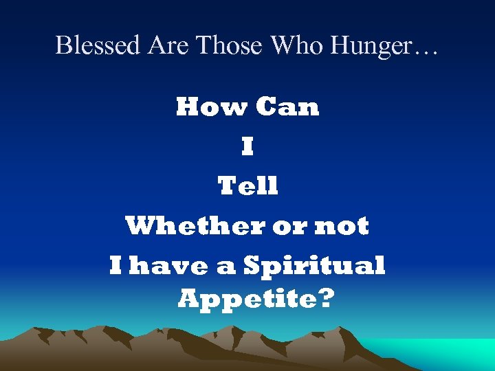 Blessed Are Those Who Hunger… How Can I Tell Whether or not I have