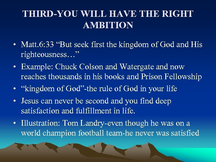 THIRD-YOU WILL HAVE THE RIGHT AMBITION • Matt. 6: 33 “But seek first the