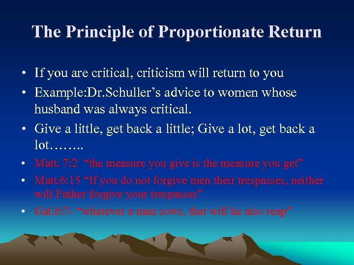 The Principle of Proportionate Return • If you are critical, criticism will return to