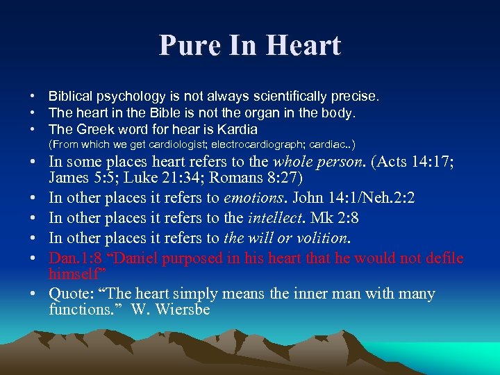Pure In Heart • Biblical psychology is not always scientifically precise. • The heart