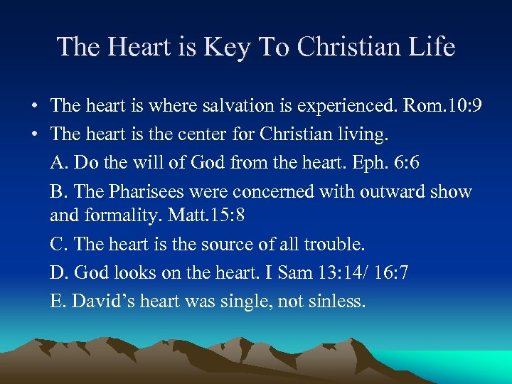 The Heart is Key To Christian Life • The heart is where salvation is