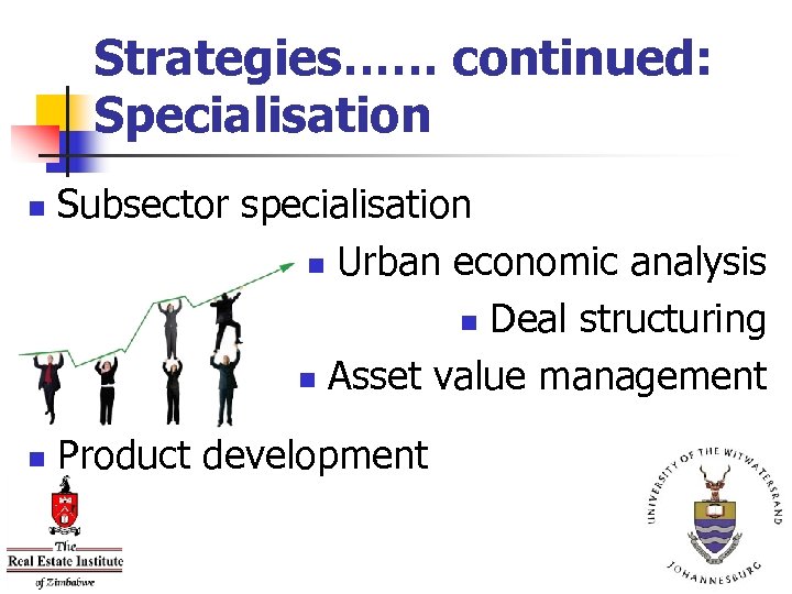 Strategies…… continued: Specialisation n n Subsector specialisation n Urban economic analysis n Deal structuring