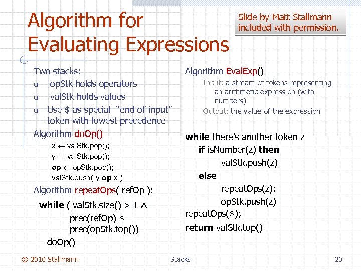 Algorithm for Evaluating Expressions Two stacks: q op. Stk holds operators q val. Stk
