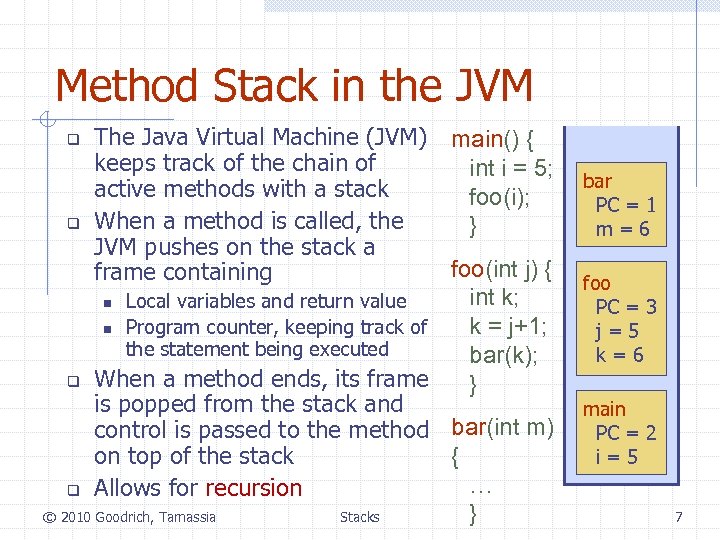 Method Stack in the JVM q q The Java Virtual Machine (JVM) keeps track