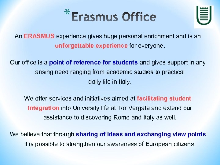* An ERASMUS experience gives huge personal enrichment and is an unforgettable experience for