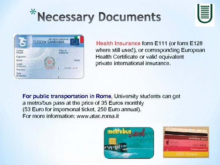 * Health Insurance form E 111 (or form E 128 where still used), or