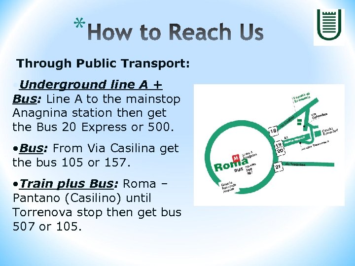 * Through Public Transport: • Underground line A + Bus: Line A to the