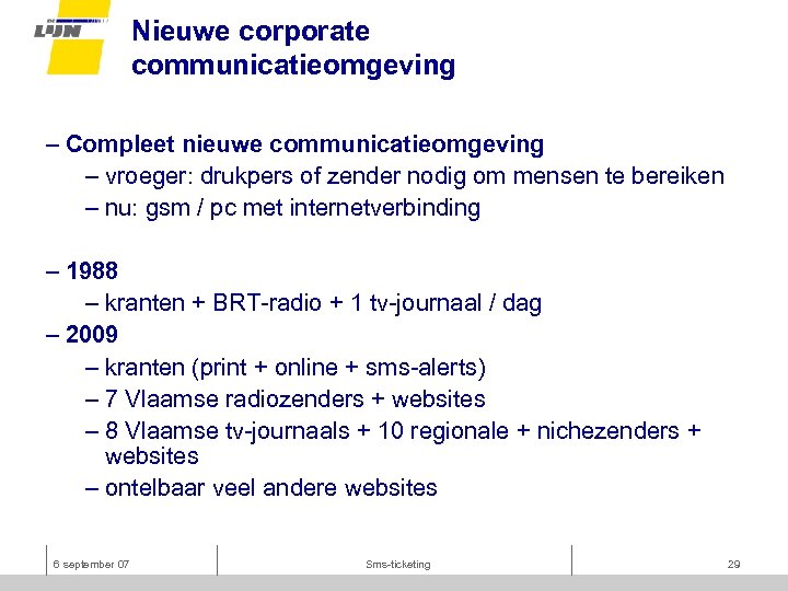 Nieuwe corporate communicatieomgeving – Compleet nieuwe communicatieomgeving – vroeger: drukpers of zender nodig om