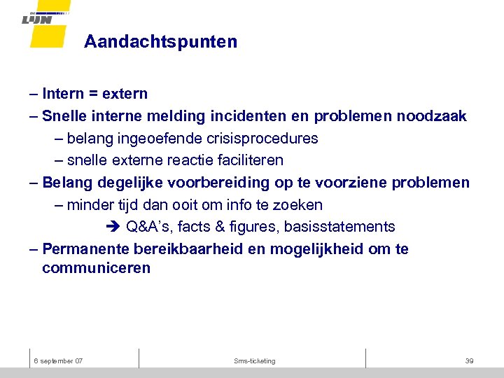 Aandachtspunten – Intern = extern – Snelle interne melding incidenten en problemen noodzaak –