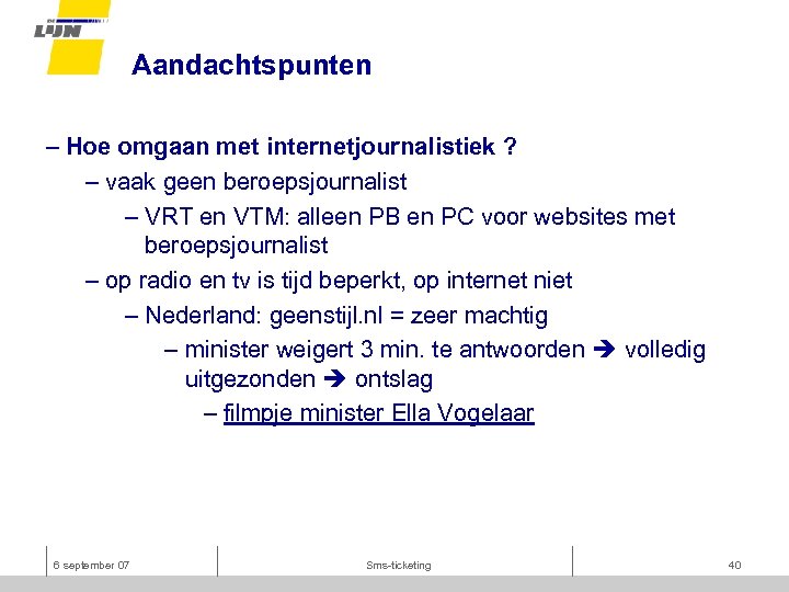 Aandachtspunten – Hoe omgaan met internetjournalistiek ? – vaak geen beroepsjournalist – VRT en