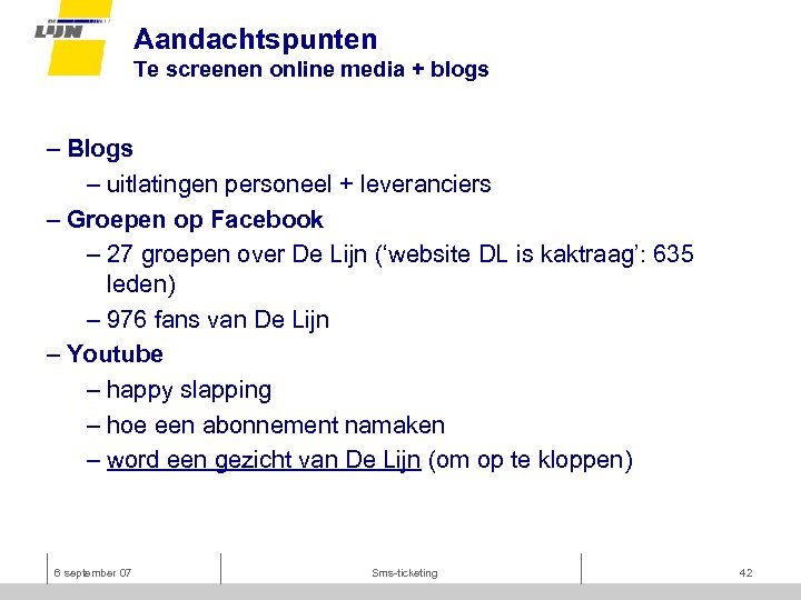 Aandachtspunten Te screenen online media + blogs – Blogs – uitlatingen personeel + leveranciers