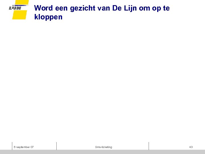 Word een gezicht van De Lijn om op te kloppen 6 september 07 Sms-ticketing