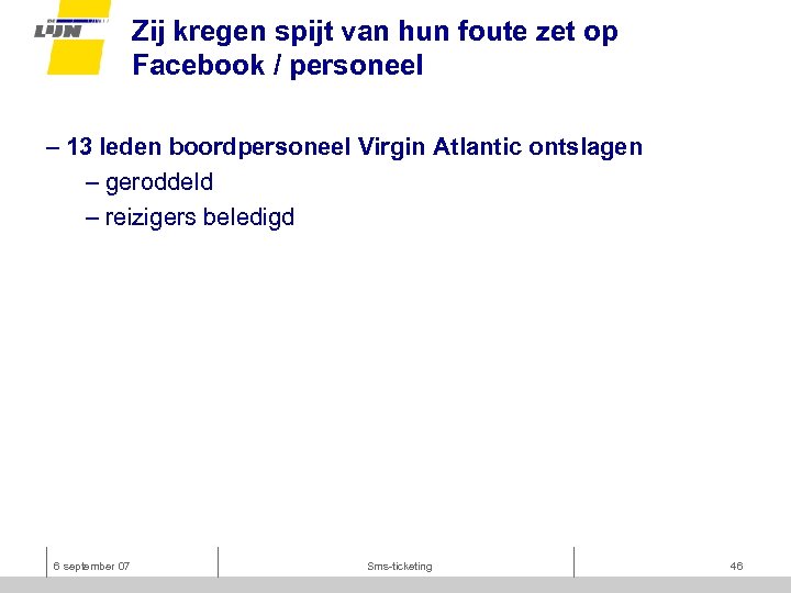 Zij kregen spijt van hun foute zet op Facebook / personeel – 13 leden