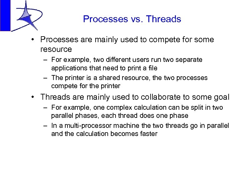 Processes vs. Threads • Processes are mainly used to compete for some resource –