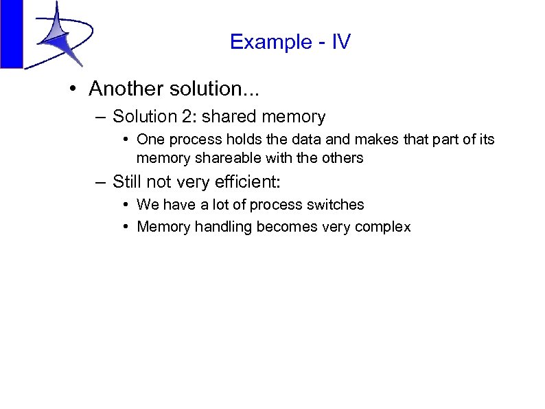 Example - IV • Another solution. . . – Solution 2: shared memory •