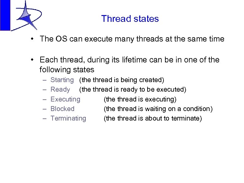 Thread states • The OS can execute many threads at the same time •